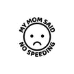 My Mom Said No Speeding Car Stickers