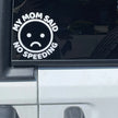 My Mom Said No Speeding Car Stickers