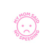 My Mom Said No Speeding Car Stickers